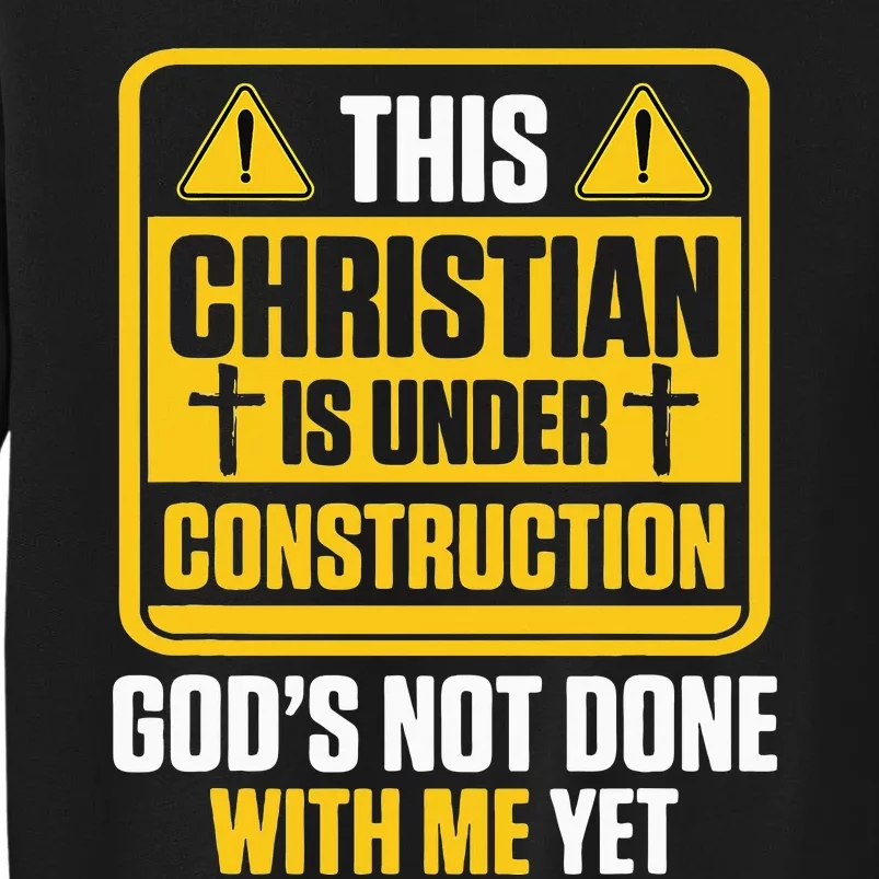 Christian Under Construction GodS Not Done With Me Yet Tall Sweatshirt