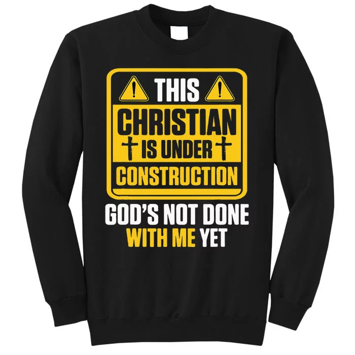 Christian Under Construction GodS Not Done With Me Yet Tall Sweatshirt