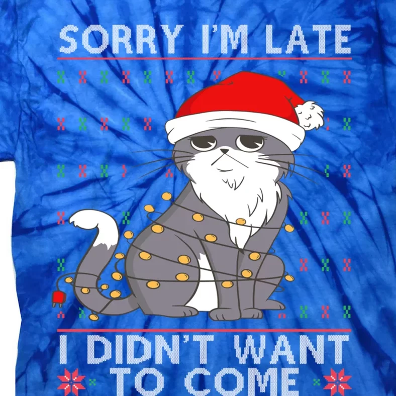 Cat Ugly Christmas Sweater Ideas Sorry Im Late I DidnT Want Cute Gift Tie-Dye T-Shirt