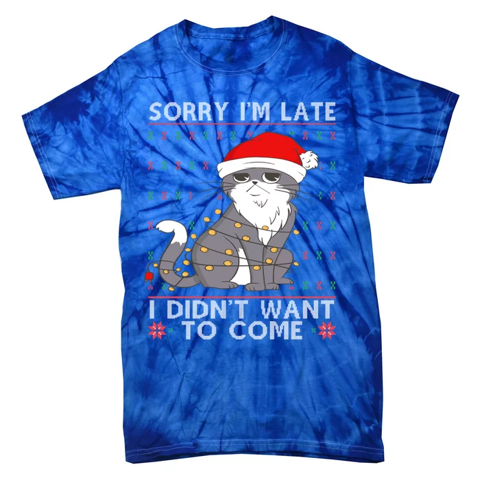 Cat Ugly Christmas Sweater Ideas Sorry Im Late I DidnT Want Cute Gift Tie-Dye T-Shirt