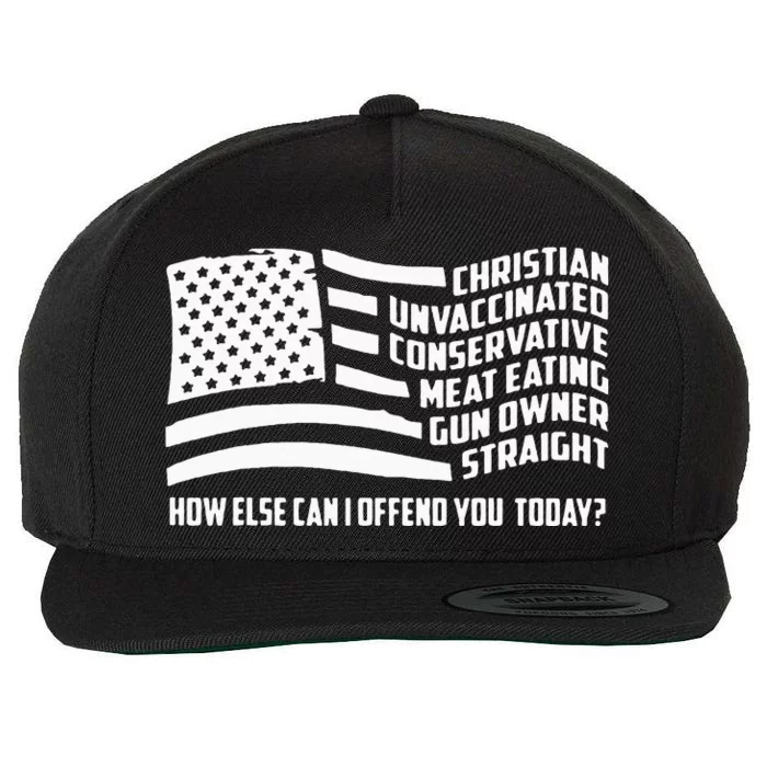 Christian Unvaccinated ... How Else Can I Offend You Today Wool Snapback Cap