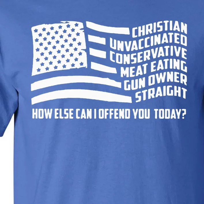 Christian Unvaccinated ... How Else Can I Offend You Today Tall T-Shirt