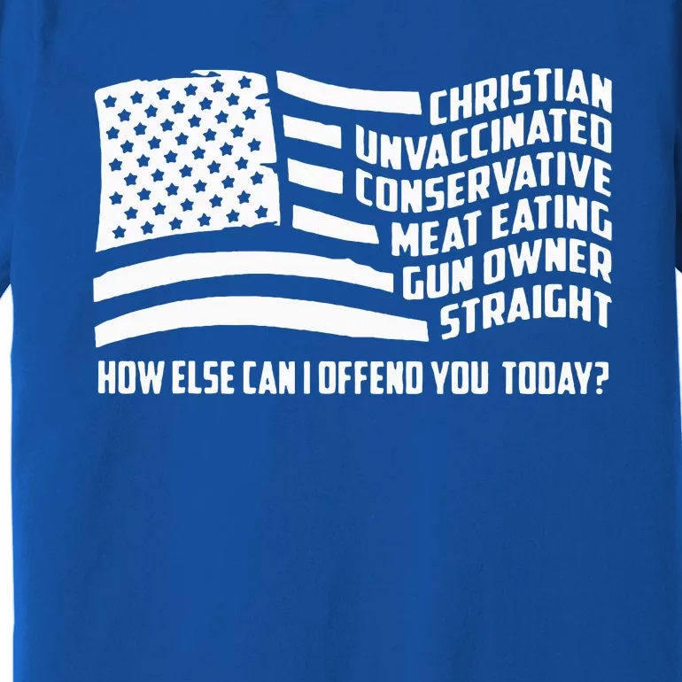 Christian Unvaccinated ... How Else Can I Offend You Today Premium T-Shirt