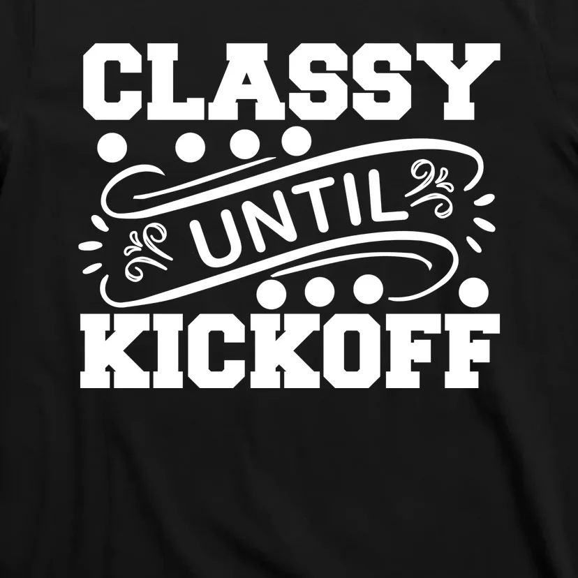 Classy Until Kickoff T-Shirt