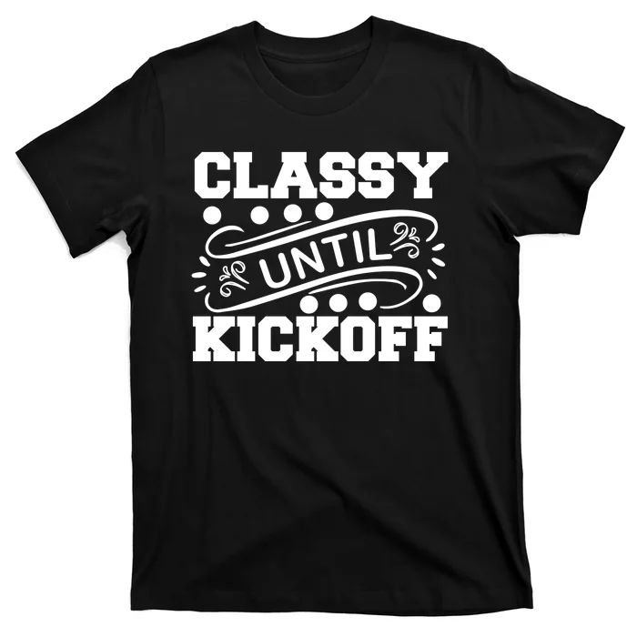 Classy Until Kickoff T-Shirt