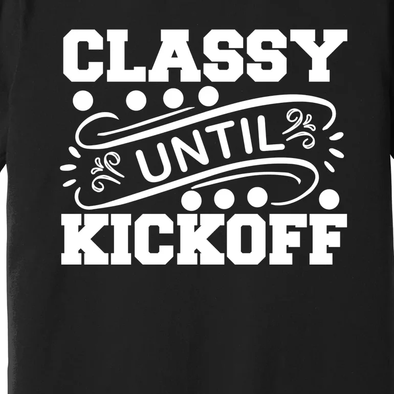 Classy Until Kickoff Premium T-Shirt