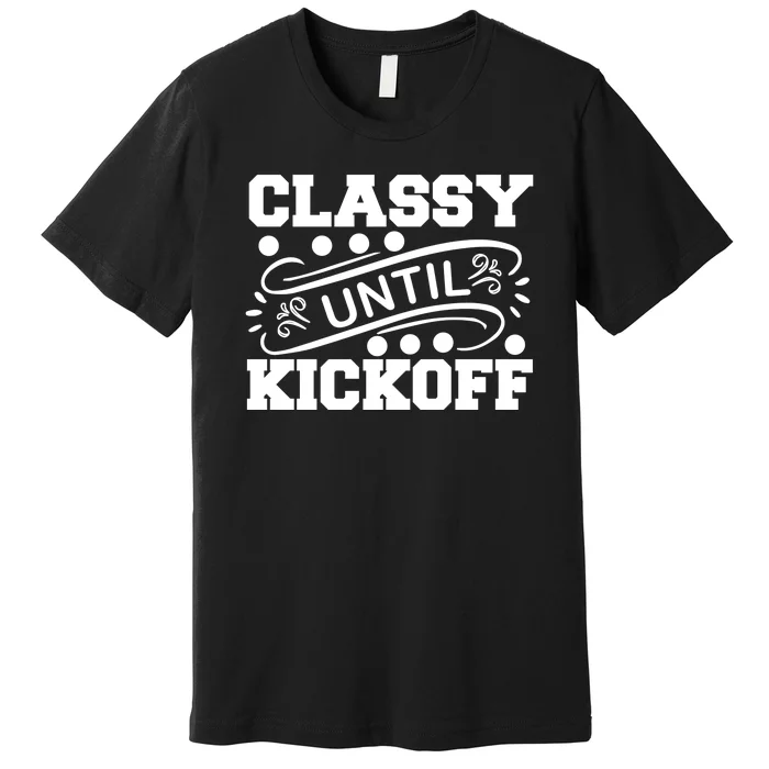 Classy Until Kickoff Premium T-Shirt