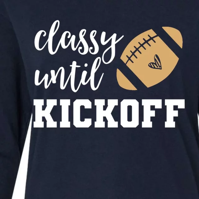 Classy Until Kickoff Funny Football Wo Moms Womens Cotton Relaxed Long Sleeve T-Shirt