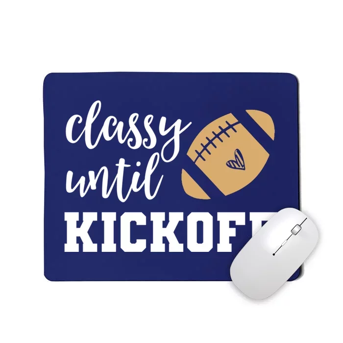 Classy Until Kickoff Funny Football Wo Moms Mousepad