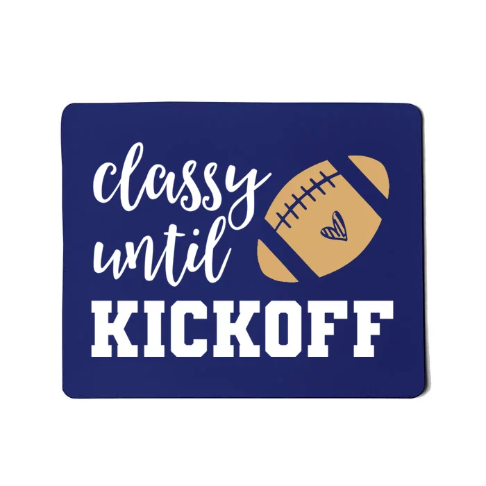 Classy Until Kickoff Funny Football Wo Moms Mousepad