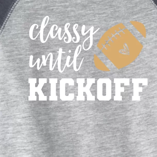 Classy Until Kickoff Funny Football Wo Moms Toddler Fine Jersey T-Shirt