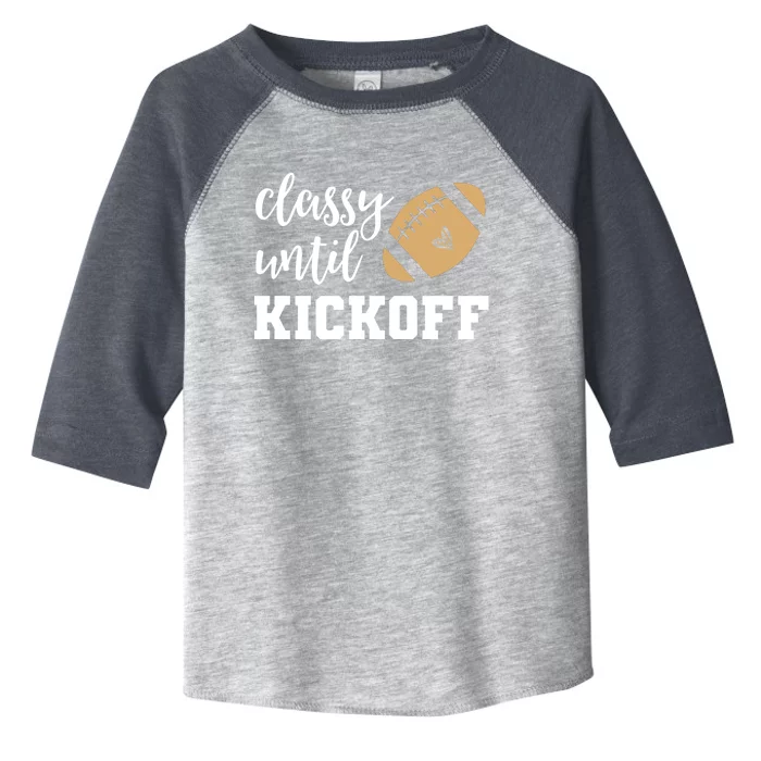 Classy Until Kickoff Funny Football Wo Moms Toddler Fine Jersey T-Shirt