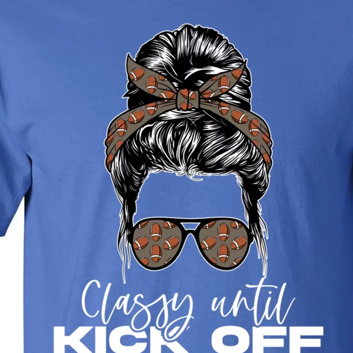 Classy Until Kickoff American Football Messy Bun Gift Tall T-Shirt