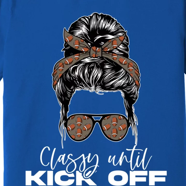 Classy Until Kickoff American Football Messy Bun Gift Premium T-Shirt