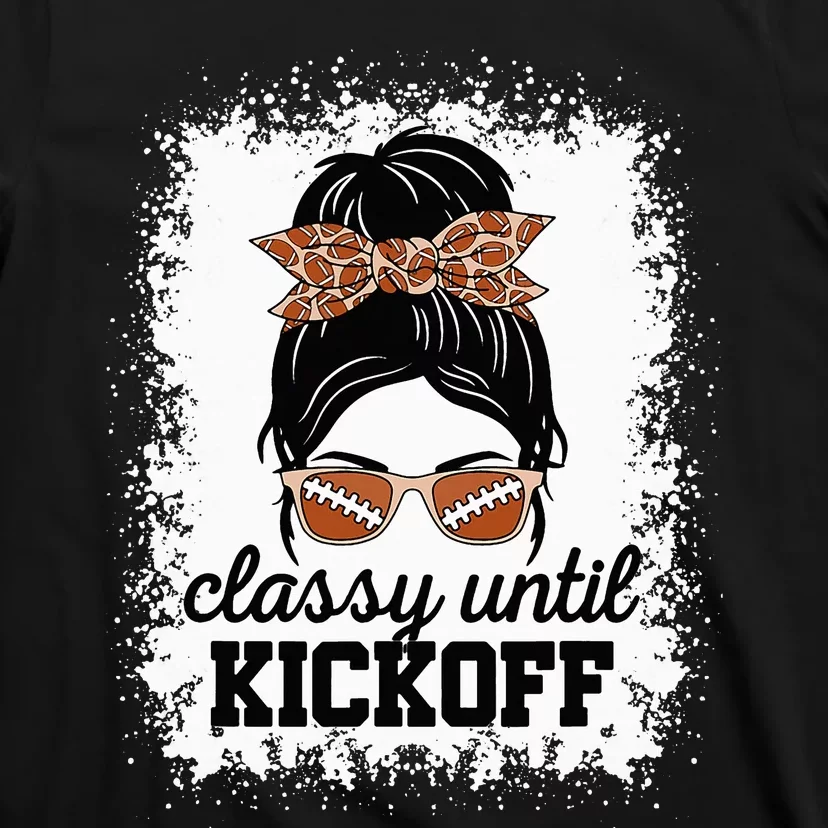 Classy Until Kickoff American Football Lover Game Day T-Shirt