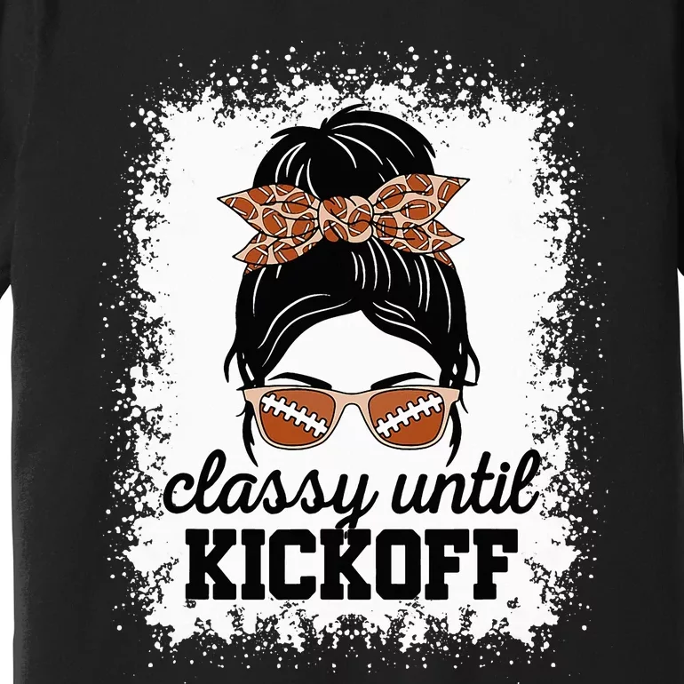 Classy Until Kickoff American Football Lover Game Day Premium T-Shirt