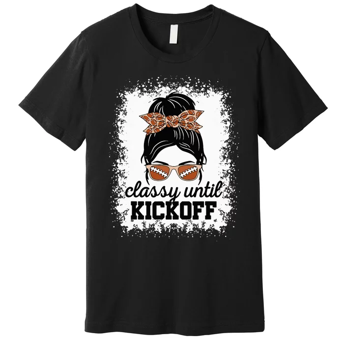 Classy Until Kickoff American Football Lover Game Day Premium T-Shirt