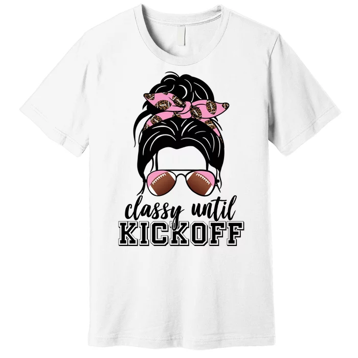 Classy Until Kickoff Football Hair Bun Premium T-Shirt