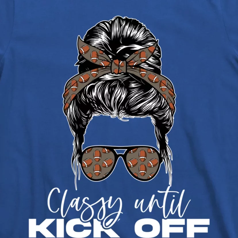 Classy Until Kickoff American Football Messy Bun Cool Gift T-Shirt