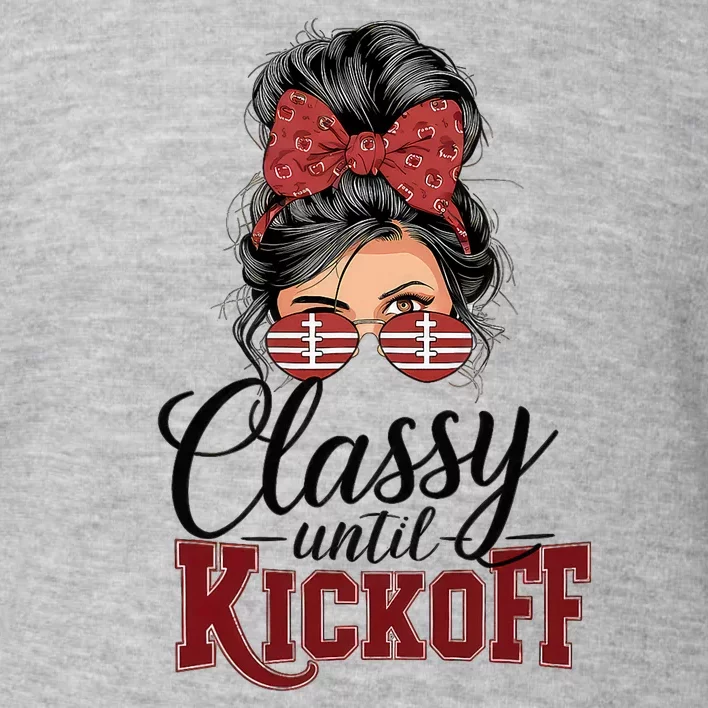 Classy Until Kickoff American Football Mom Toddler Sweatshirt