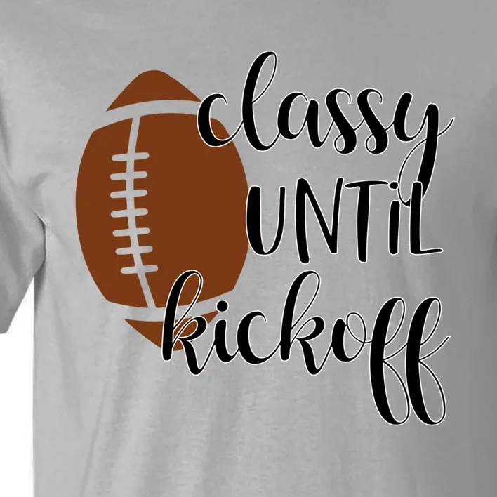 Classy Until Kickoff Cute Gift Tall T-Shirt