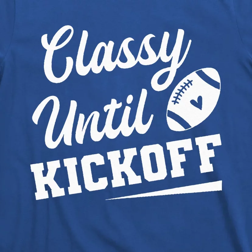 Classy Until Kickoff Funny Fantasy Football Heart T-Shirt