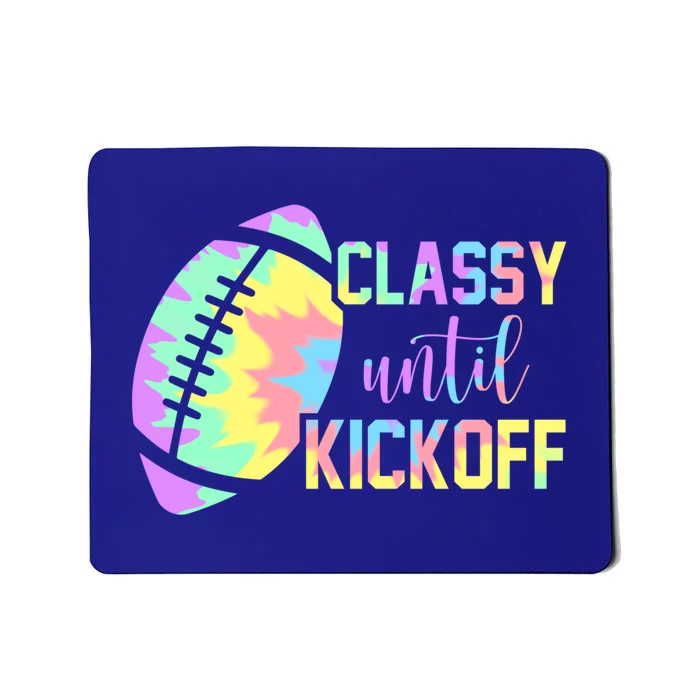 Classy Until Kickoff Football Game Day Football Lover Mom Gift Mousepad