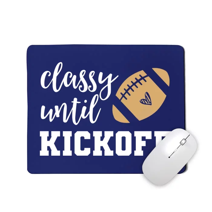 Classy Until Kickoff Funny Football Wo Moms Sweatshirt Mousepad