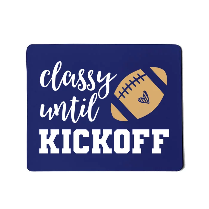 Classy Until Kickoff Funny Football Wo Moms Sweatshirt Mousepad