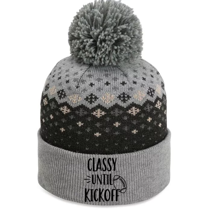 Classy Until Kickoff Funny Football The Baniff Cuffed Pom Beanie