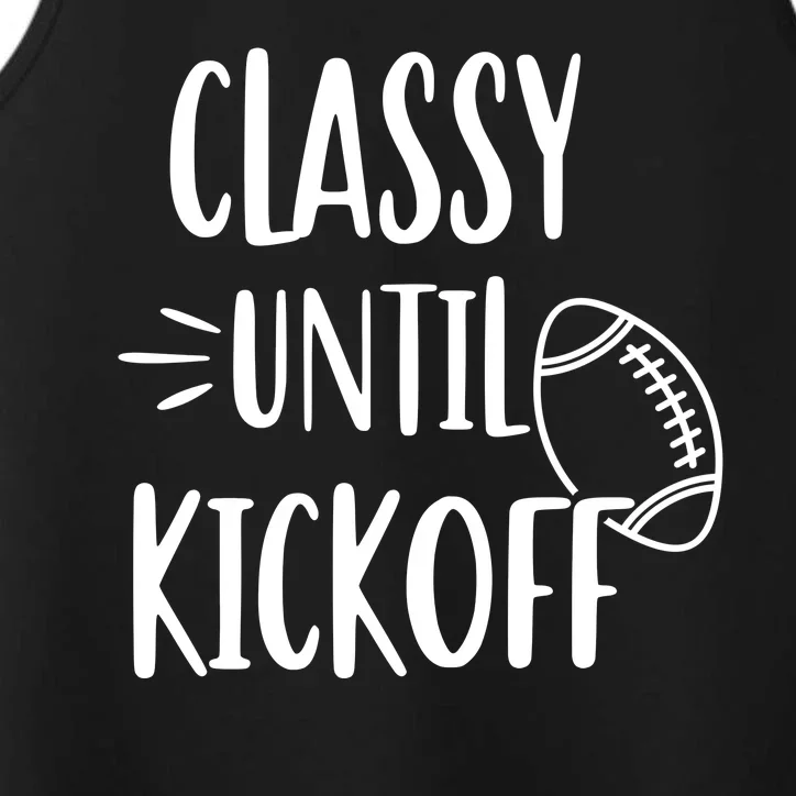 Classy Until Kickoff Funny Football Performance Tank