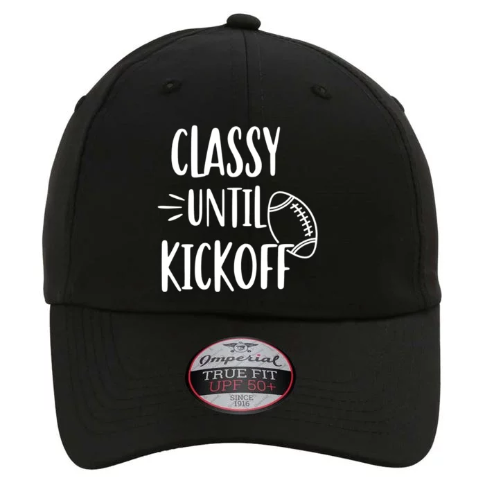 Classy Until Kickoff Funny Football The Original Performance Cap