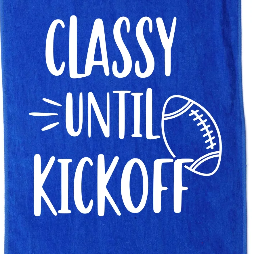 Classy Until Kickoff Funny Football Platinum Collection Golf Towel