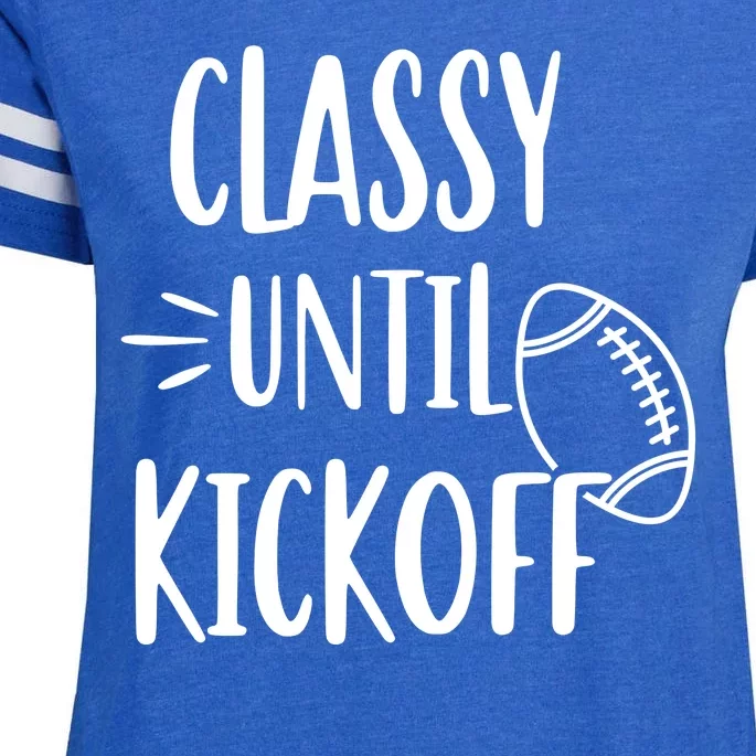 Classy Until Kickoff Funny Football Enza Ladies Jersey Football T-Shirt