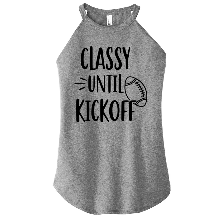 Classy Until Kickoff Funny Football Women’s Perfect Tri Rocker Tank