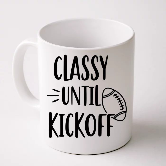 Classy Until Kickoff Funny Football Front & Back Coffee Mug