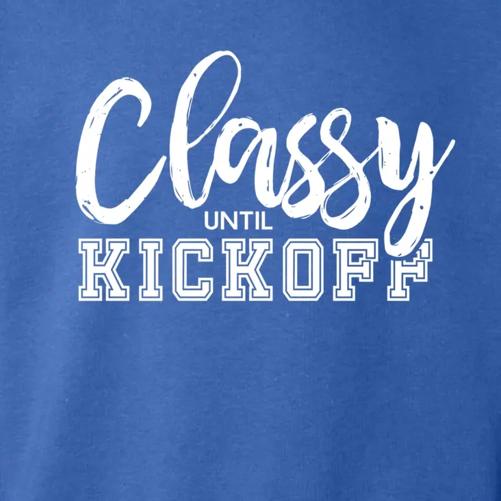 Classy Until Kickoff Crazy Sports Team Fan Gift Toddler Hoodie