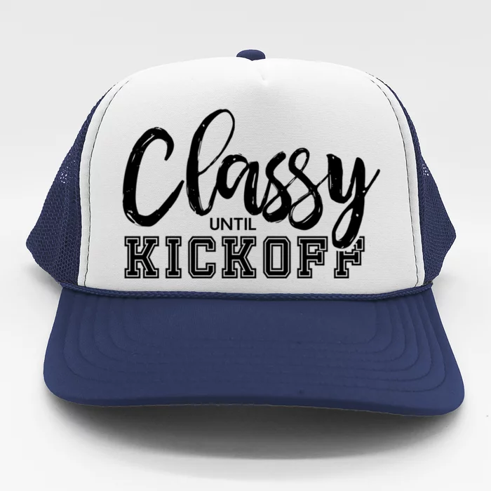 Classy Until Kickoff Crazy Sports Team Fan Gift Trucker Hat