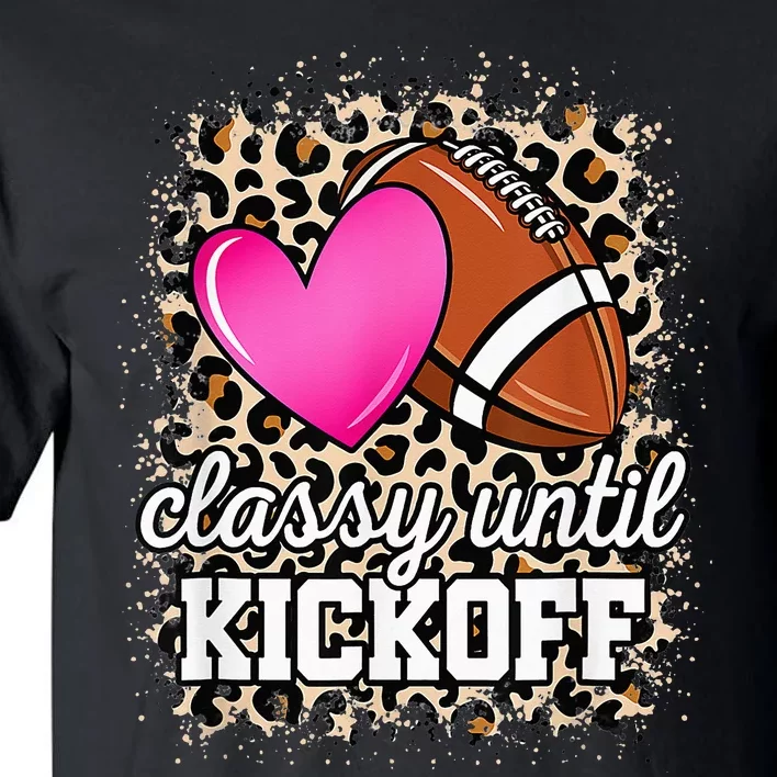 Classy Until Kickoff American Football Lover Game Day Tall T-Shirt