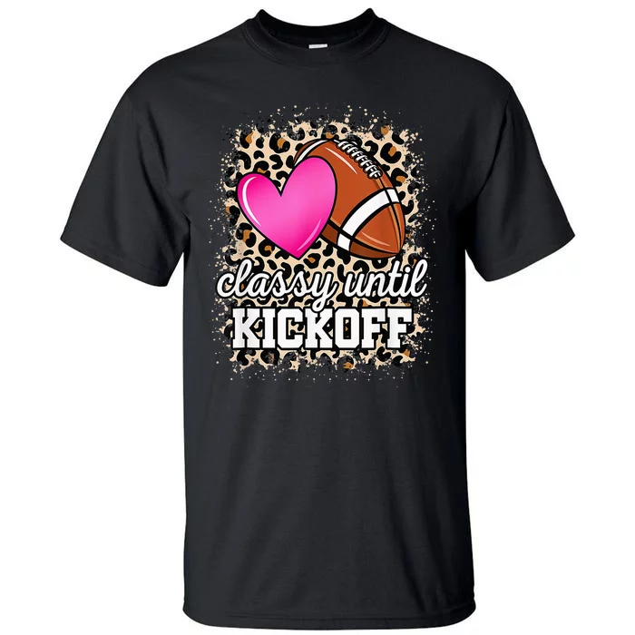 Classy Until Kickoff American Football Lover Game Day Tall T-Shirt