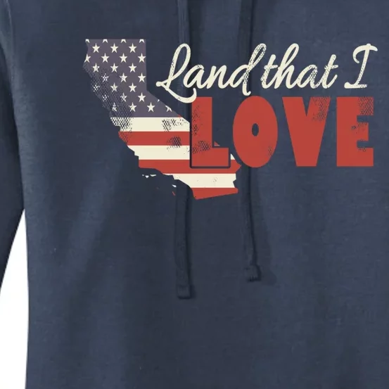 California Usa Land That I Love Patriotic July 4th Gift Women's Pullover Hoodie