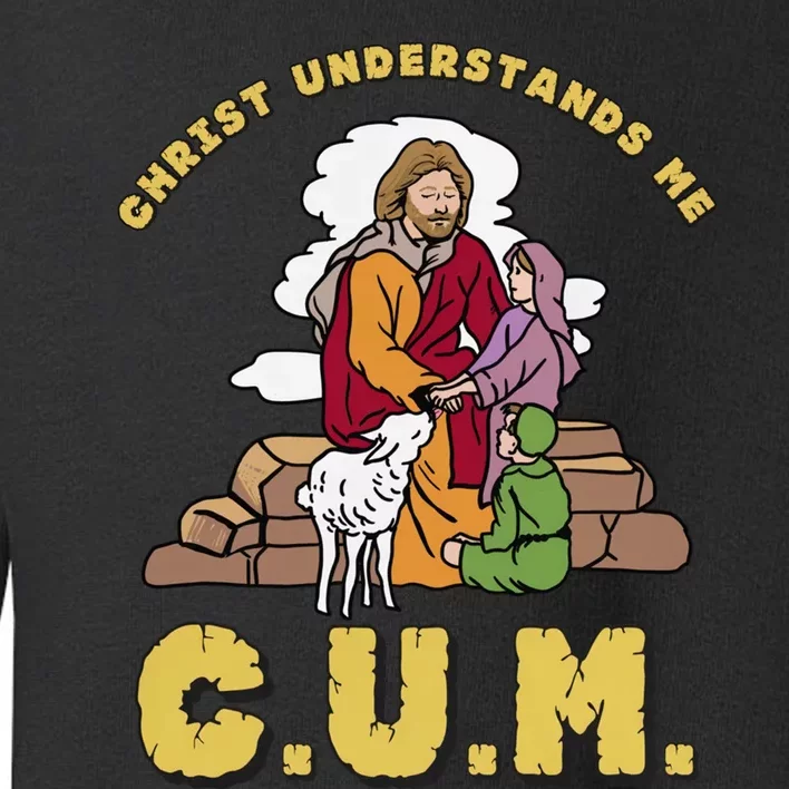 Official Christ Understands Me CUM Toddler Sweatshirt