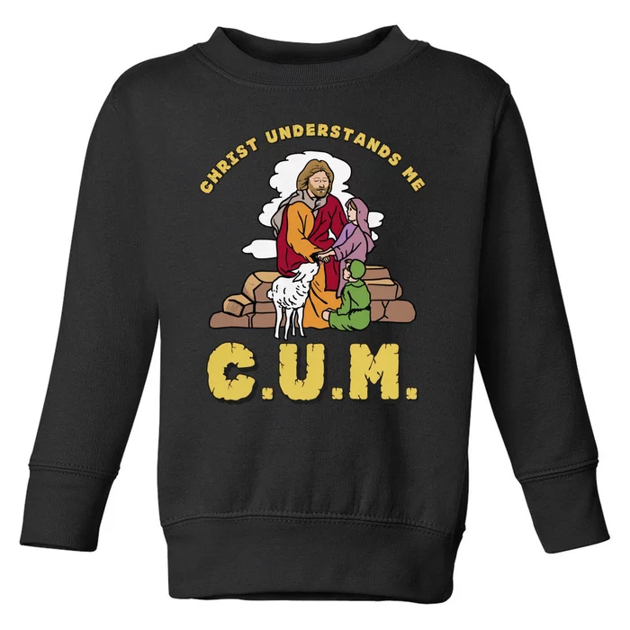 Official Christ Understands Me CUM Toddler Sweatshirt