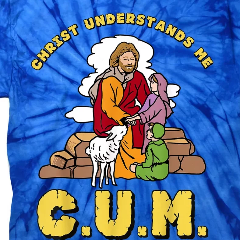 Christ Understands Me CUM Tie-Dye T-Shirt