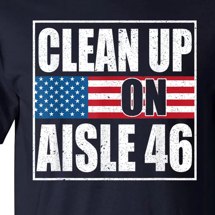 Clean Up On Aisle 46 American Flag Tall T-Shirt