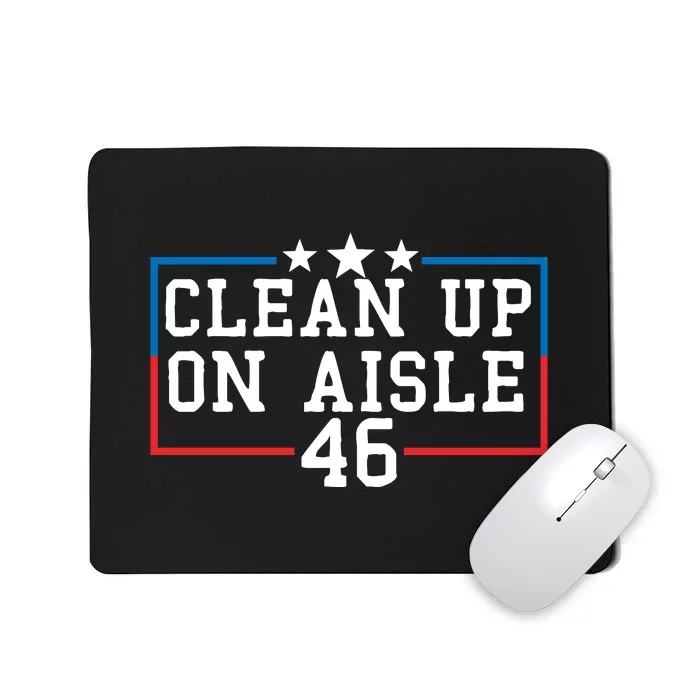 Clean Up On Aisle 46 Anti Biden Mousepad