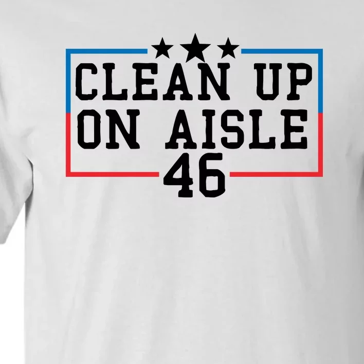 Clean Up On Aisle 46 Anti Biden Tall T-Shirt