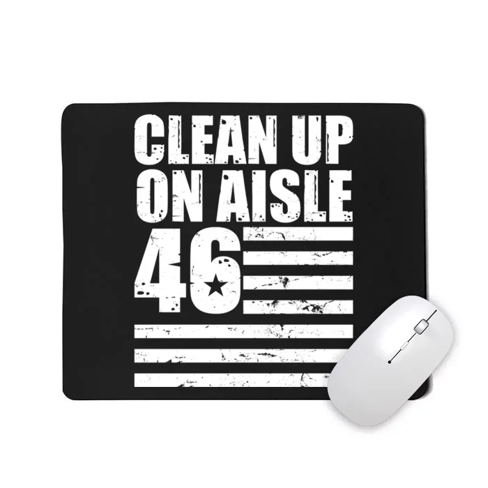 Clean Up On Aisle 46 Anti Biden Mousepad