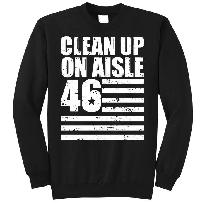 Clean Up On Aisle 46 Anti Biden Tall Sweatshirt