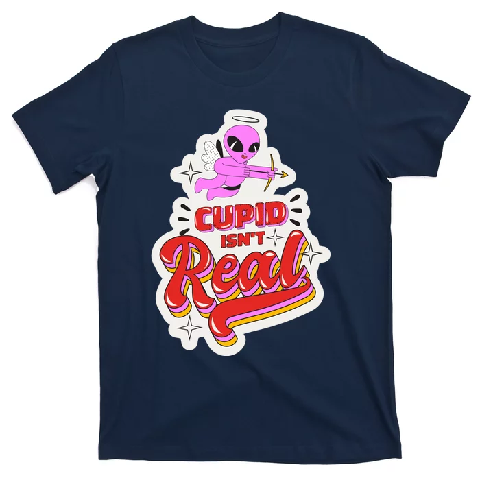 Cupid Isn't Real Funny Valentine's Day T-Shirt